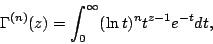 \begin{displaymath}
\Gamma^{(n)}(z) = \int_{0}^{\infty} (\ln t)^{n} t^{z-1} e^{-t} dt,
\end{displaymath}
